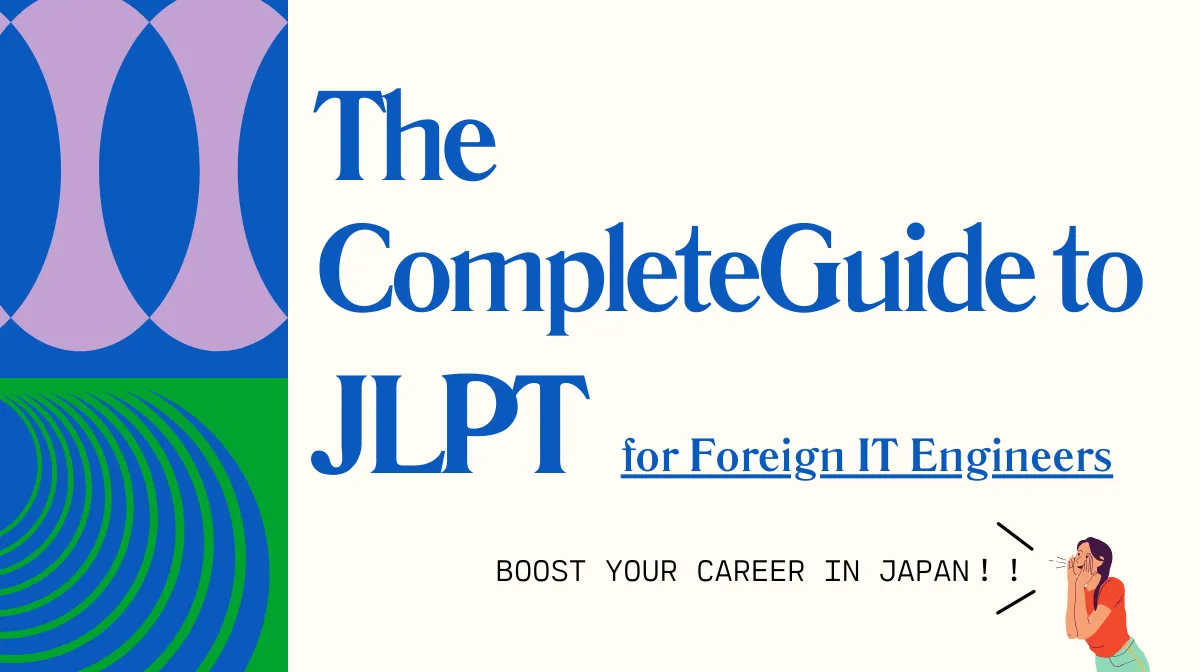 The Complete Guide to JLPT for Foreign IT Engineers